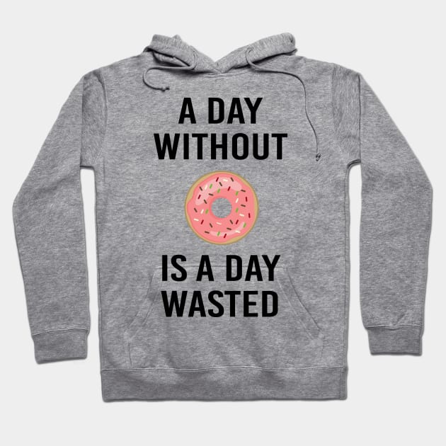 A Day Without Donut A Day Wasted Funny Gift Hoodie by BarrelLive